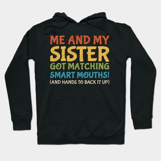 Me And My Sister Got Matching Smart Mouths (And Hands To Back It Up) vintage Hoodie by photographer1